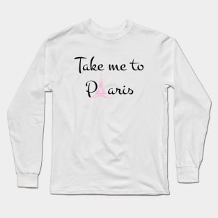 Take me to paris Long Sleeve T-Shirt